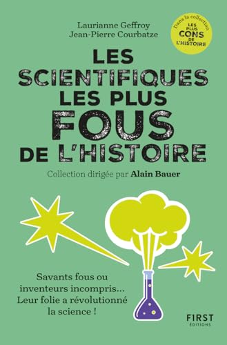 Les scientifiques les plus fous de l'histoire: Savant fous ou inventeurs incompris... leur folie a révolutionné la science ! von FIRST