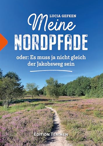 Meine Nordpfade: oder: Es muss ja nicht gleich der Jakobsweg sein Meine Nordpfade: oder: Es muss ja nicht gleich der Jakobsweg sein von Edition Temmen