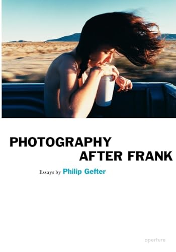 Philip Gefter: Photography After Frank: essays by Philip Gefter (Aperture Ideas)