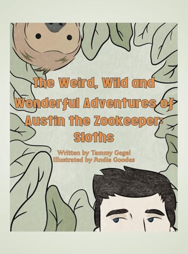 The Weird, Wild and Wonderful Adventures of Austin the Zookeeper: : Sloths von AuthorHouse