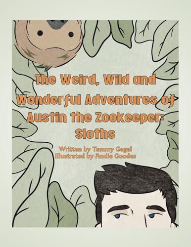 The Weird, Wild and Wonderful Adventures of Austin the Zookeeper: : Sloths von AuthorHouse