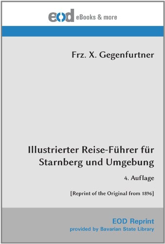 Illustrierter Reise-Führer für Starnberg und Umgebung: 4. Auflage [Reprint of the Original from 1896]