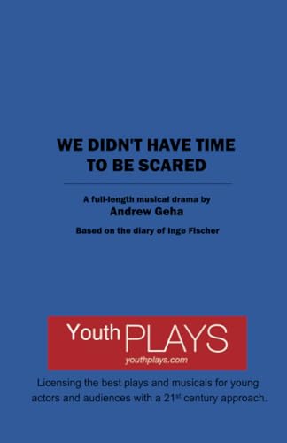 We Didn't Have Time to Be Scared: Based on the diary of Inge Fischer von YouthPLAYS