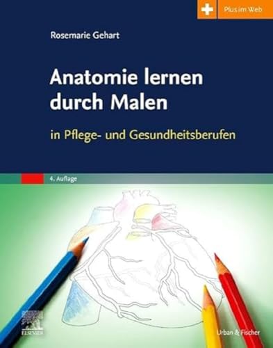 Anatomie lernen durch Malen: in Pflege- und Gesundheitsberufen von Elsevier