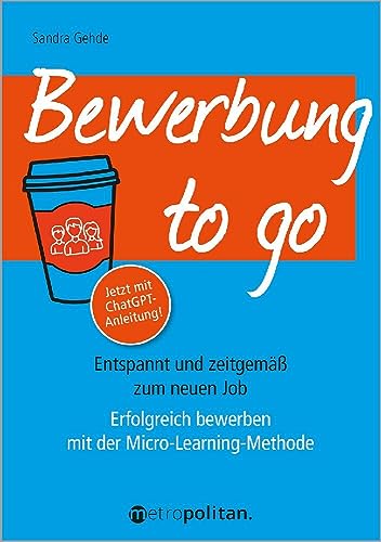 Bewerbung to go: Entspannt und zeitgemäß zum neuen Job; Erfolgreich bewerben mit der Micro-Learning-Methode (metropolitan Bücher) von metropolitan Verlag