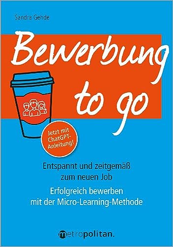 Bewerbung to go: Entspannt und zeitgemäß zum neuen Job; Erfolgreich bewerben mit der Micro-Learning-Methode (metropolitan Bücher) von Metropolitan Verlag