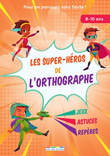 Les super-héros de l'orthographe, 8-10 ans: Pour un parcours sans faute !