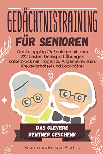 Gedächtnistraining für Senioren: Gehirnjogging für Senioren mit den 222 besten Denksport Übungen - Rätselblock mit Fragen zu Allgemeinwissen, Kreuzworträtsel und Logikrätsel - # Das Rentner Geschenk von Independently published
