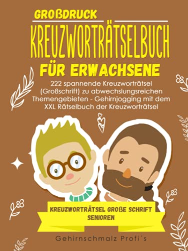Großdruck - Kreuzworträtselbuch Erwachsene: 222 spannende Kreuzworträtsel (Großschrift) zu abwechslungsreichen Themengebieten - Gehirnjogging mit dem ... - Kreuzworträtsel große Schrift Senioren von Independently published