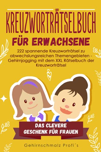 Kreuzworträtselbuch Erwachsene: 222 spannende Kreuzworträtsel zu abwechslungsreichen Themengebieten - Gehirnjogging mit dem XXL Rätselbuch der Kreuzworträtsel - Das clevere Geschenk für Frauen Kreuzworträtselbuch Erwachsene: 222 spannende Kreuzworträtsel zu abwechslungsreichen Themengebieten - Gehirnjogging mit dem XXL Rätselbuch der Kreuzworträtsel - Das clevere Geschenk für Frauen