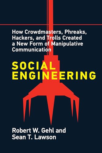 Social Engineering: How Crowdmasters, Phreaks, Hackers, and Trolls Created a New Form of Manipulativ e Communication von The MIT Press