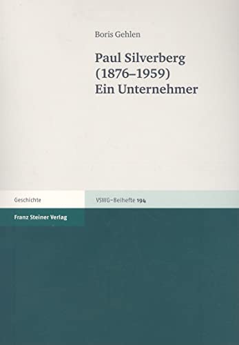 Paul Silverberg (1876-1959) (Vierteljahrschrift Fur Sozial- Und Wirtschaftsgeschichte): Ein Unternehmer (Vierteljahrschrift für Sozial- und Wirtschaftsgeschichte. Beihefte, Band 194) von Franz Steiner Verlag Wiesbaden GmbH