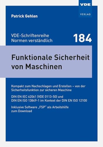 Funktionale Sicherheit von Maschinen – kompakt: Zum Nachschlagen und Erstellen – von der Sicherheitsfunktion zur sicheren Maschine - DIN EN IEC 62061 ... (VDE-Schriftenreihe – Normen verständlich)