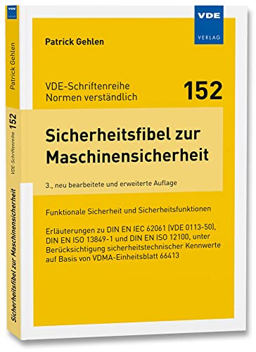 Sicherheitsfibel zur Maschinensicherheit: Funktionale Sicherheit und Sicherheitsfunktionen Erläuterungen zu DIN EN IEC 62061 (VDE 0113-50), DIN EN ISO ... auf Basis von VDMA-Einheitsblatt 66413 von Vde Verlag GmbH