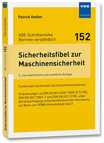 Sicherheitsfibel zur Maschinensicherheit: Funktionale Sicherheit und Sicherheitsfunktionen Erläuterungen zu DIN EN IEC 62061 (VDE 0113-50), DIN EN ISO ... auf Basis von VDMA-Einheitsblatt 66413 von VDE VERLAG GmbH