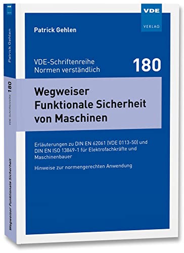 Wegweiser Funktionale Sicherheit von Maschinen: Erläuterungen zu DIN EN 62061 (VDE 0113-50) und DIN EN ISO 13849-1 für Elektrofachkräfte und ... ... - ... (VDE-Schriftenreihe – Normen verständlich) von Vde Verlag GmbH