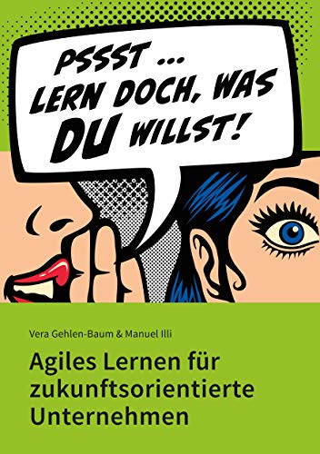 Lern doch, was Du willst!: Agiles Lernen für zukunftsorientierte Unternehmen von Books on Demand