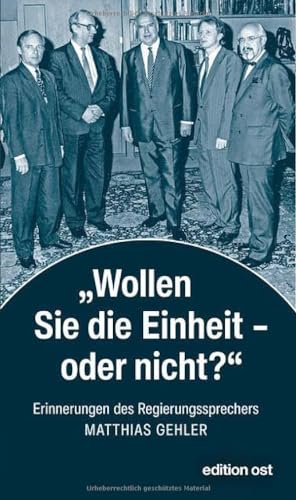 »Wollen Sie die Einheit – oder nicht?«: Erinnerungen des Regierungssprechers (edition ost) von Das Neue Berlin