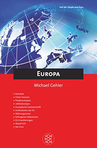 Europa: Von der Utopie zum Euro. Karlskult, Frühe Visionen, Friedensutopien, 'Mitteleuropa', Europäische Gemeinschaft, Institutionen der EU, Währungsunion, Schengener Abkommen, EU-Erweiterungen, Maastricht, Der Euro