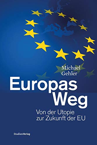 Europas Weg: Von der Utopie zur Zukunft der EU von StudienVerlag