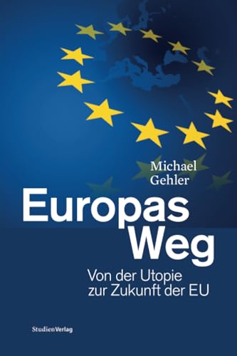 Europas Weg: Von der Utopie zur Zukunft der EU von StudienVerlag