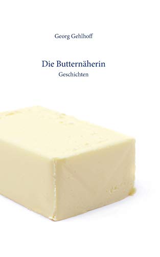 Die Butternäherin: Geschichten