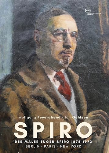SPIRO: Der Maler Eugen Spiro (1874–1972) - Berlin - Paris - New York. Werk und Biografie von Vergangenheitsverlag