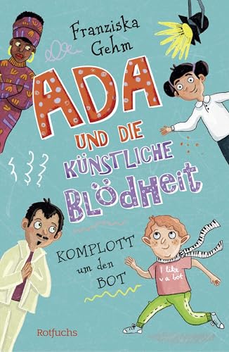 Ada und die Künstliche Blödheit: Komplott um den Bot | Fortsetzung der lustigen Kinderbuchreihe ab 10 Jahren (Ada und die Künstliche Blödheit-Serie, Band 2) von Rotfuchs