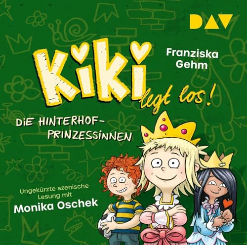 Kiki legt los! – Teil 2: Die Hinterhof-Prinzessinnen: Ungekürzte szenische Lesung mit Musik mit Monika Oschek (1 CD)