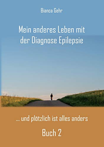 Mein anderes Leben mit der Diagnose Epilepsie – Buch 2: ... und plötzlich ist alles anders von Rediroma-Verlag