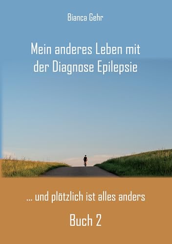 Mein anderes Leben mit der Diagnose Epilepsie – Buch 2: ... und plötzlich ist alles anders von Rediroma-Verlag