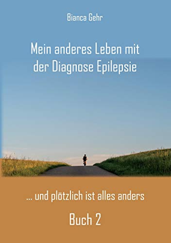 Mein anderes Leben mit der Diagnose Epilepsie – Buch 2: ... und plötzlich ist alles anders von Rediroma-Verlag