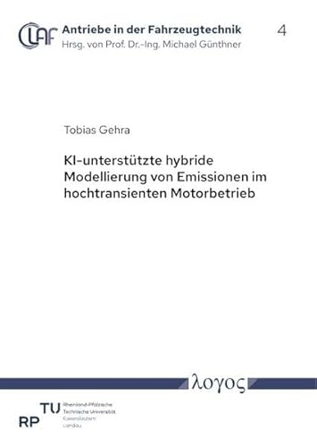 KI-unterstützte hybride Modellierung von Emissionen im hochtransienten Motorbetrieb (Antriebe in der Fahrzeugtechnik) von Logos Berlin