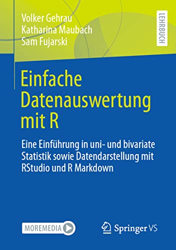 Einfache Datenauswertung mit R: Eine Einführung in uni- und bivariate Statistik sowie Datendarstellung mit RStudio und R Markdown von Springer VS