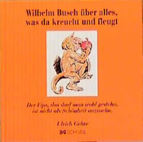 Wilhelm Busch über alles, was da kreucht und fleugt: Der Fipps, das darf man wohl gestehn, ist nicht als Schönheit anzusehn (Wilhelm Busch Geschenkbücher / Zitatesammlungen)