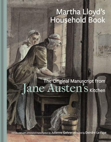 Martha Lloyd's Household Book: The Original Manuscript from Jane Austen's Kitchen von University of Chicago Press