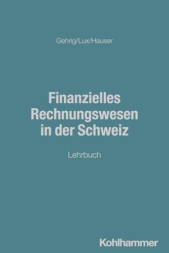 Finanzielles Rechnungswesen in der Schweiz: Lehrbuch Finanzielles Rechnungswesen in der Schweiz: Lehrbuch von W. Kohlhammer GmbH