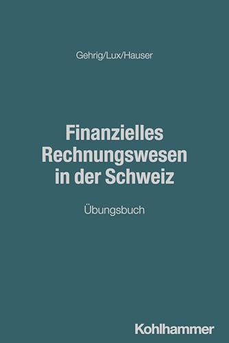 Finanzielles Rechnungswesen in der Schweiz: Übungsbuch von W. Kohlhammer GmbH