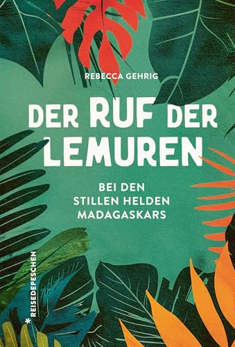 Der Ruf der Lemuren: Bei den stillen Helden Madagaskars von Reisedepeschen Verlag