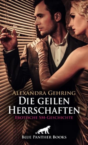 Die geilen Herrschaften | Erotische SM-Geschichte + 1 weitere Geschichte: Ein unkontrollierter Rausch ... (Love, Passion & Sex) von blue panther books