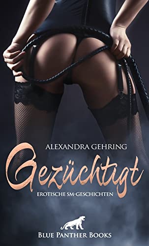 Gezüchtigt | Erotische SM-Geschichten: Tiefste Gefühle und Empfindungen ausgelebt ... Gezüchtigt | Erotische SM-Geschichten: Tiefste Gefühle und Empfindungen ausgelebt ... von Blue Panther Books