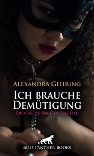 Ich brauche Demütigung | Erotische SM-Geschichte + 1 weitere Geschichte: Hart durchgezogen ... (Love, Passion & Sex)