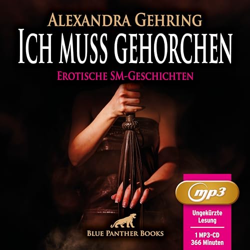 Ich muss gehorchen | 7 geile heiße erotische SM-Geschichten | Erotik SM-Audio Story | Erotisches SM-Hörbuch MP3CD: Fesselung und Züchtigung in allen Facetten ... von blue panther books