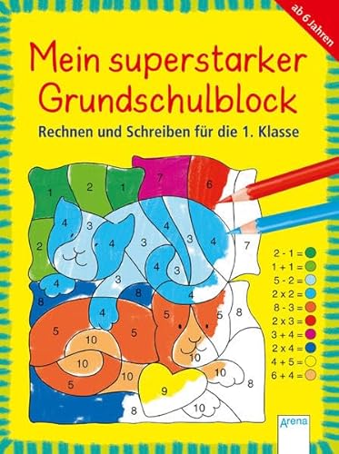 Rechnen und Schreiben für die 1. Klasse: Mein superstarker GRUNDSCHULBLOCK (Kleine Rätsel und Übungen für Grundschulkinder)