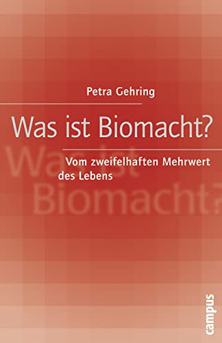 Was ist Biomacht?: Vom zweifelhaften Mehrwert des Lebens Was ist Biomacht?: Vom zweifelhaften Mehrwert des Lebens von Campus Verlag