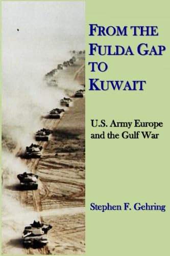 From the Fulda Gap to Kuwait: U.S. Army, Europe and the Gulf War
