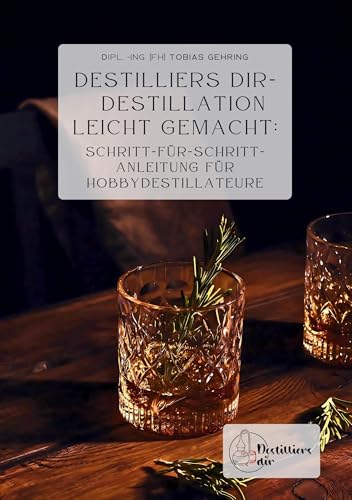 Destilliers dir – Destillation leicht gemacht: Schritt-für-Schritt-Anleitung für Hobbydestillateure von tolino media