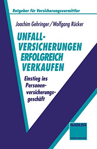Unfallversicherungen Erfolgreich Verkaufen (German Edition): Einstieg ins Personenversicherungsgeschäft (Ratgeber für Versicherungsvermittler)