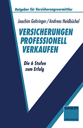 Versicherungen Professionell Verkaufen: Die 6 Stufen zum Erfolg (Ratgeber für Versicherungsvermittler)