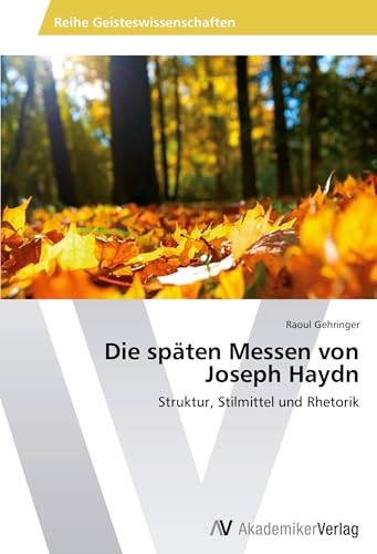 Die späten Messen von Joseph Haydn: Struktur, Stilmittel und Rhetorik von VDM Verlag